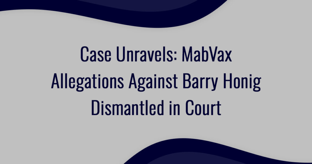 Case Unravels: MabVax Allegations Against Barry Honig Dismantled in Court